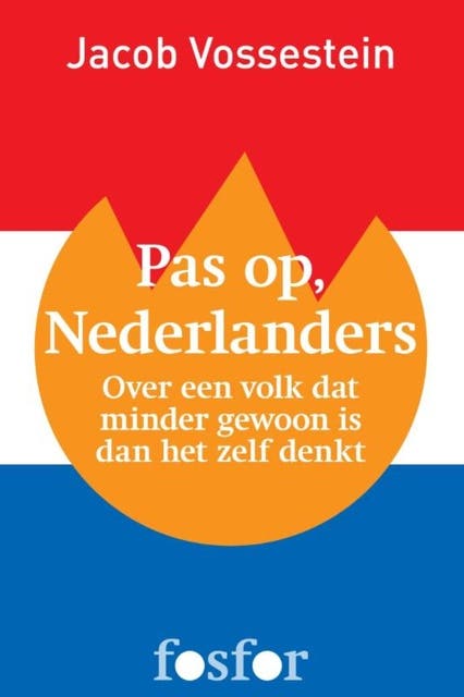 Pas op, Nederlanders: over een volk dat minder gewoon is dan het zelf denkt