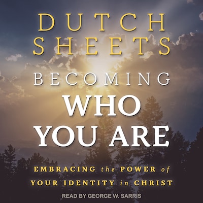 Becoming Who You Are – omslag til lydbogen af Dutch Sheets