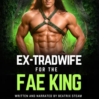 Ex-Tradwife for the Fae King: An Unhinged Monster Romantasy Rom-Com Short Story for Adults – omslag till ljudboken av Beatrix Steam