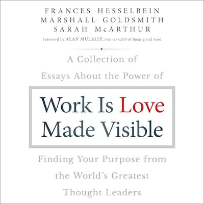Work is Love Made Visible – omslag til lydbogen af Frances Hesselbein, Marshall Goldsmith, Sarah McArthur