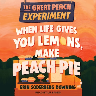 When Life Gives You Lemons, Make Peach Pie – omslag til lydbogen af Erin Soderberg Downing
