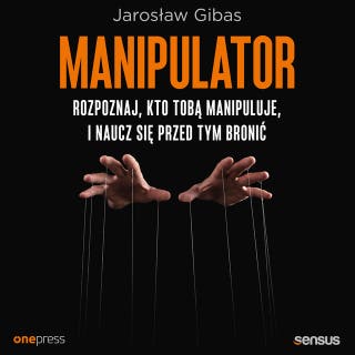 Manipulator. Rozpoznaj, kto Tobą manipuluje, i naucz się przed tym bronić – okładka audiobooka, autor Jarosław Gibas