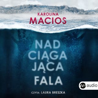 Nadciągająca fala – okładka audiobooka, autor Karolina Macios