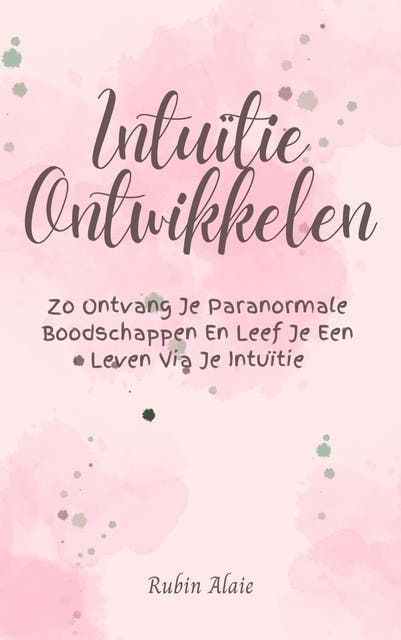 Intuïtie ontwikkelen: Zo ontvang je paranormale boodschappen en leef je een leven via je intuïtie – omslag van het luisterboek van Rubin Alaie