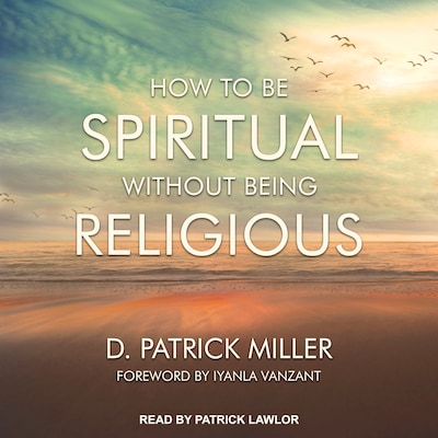 How to be Spiritual Without Being Religious – omslag til lydbogen af D. Patrick Miller
