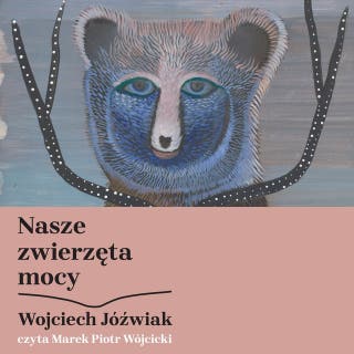 Nasze zwierzęta mocy – okładka audiobooka, autor Wojciech Jóźwiak