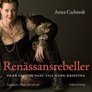 Renässansrebeller : Från Cecilia Vasa till kung Kristina