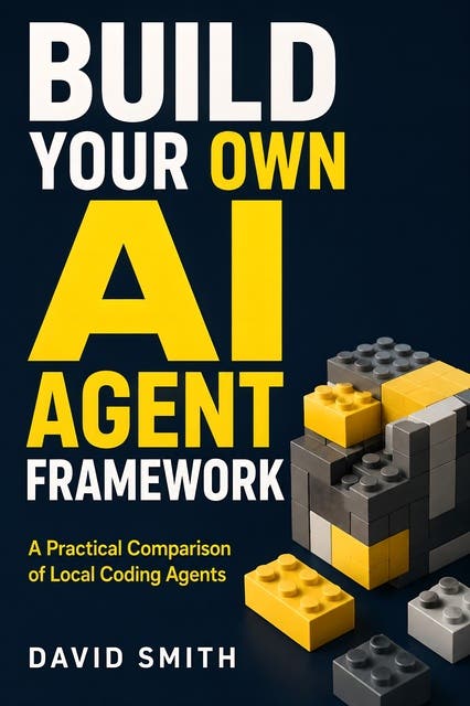 Build Your Own AI Agent Framework: A Practical Comparison of Local Coding Agents – omslag til lydbogen af David Smith