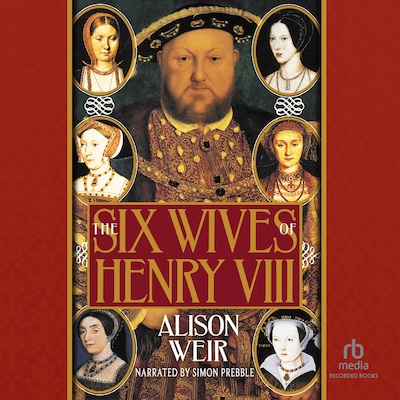 The Six Wives of Henry VIII – omslag til lydbogen af Alison Weir