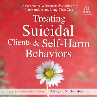 Treating Suicidal Clients & Self-Harm Behaviors – omslag til lydbogen af Meagan N. Houston, PhD, SAP