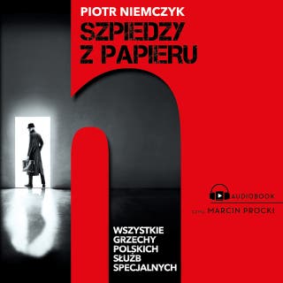 Szpiedzy z papieru: Wszystkie grzechy polskich służb specjalnych – okładka audiobooka, autor Piotr Niemczyk