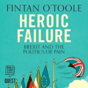 Heroic Failure: Brexit and the Politics of Pain – okładka audiobooka, autor Fintan O'Toole