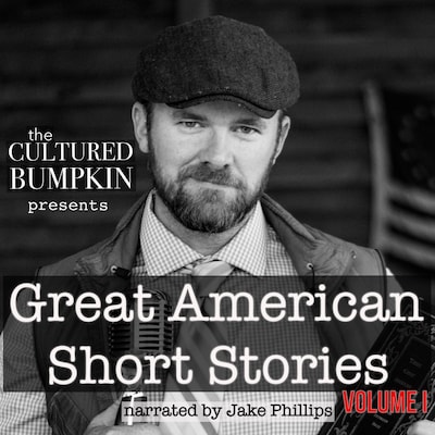 The Cultured Bumpkin Presents: Great American Short Stories