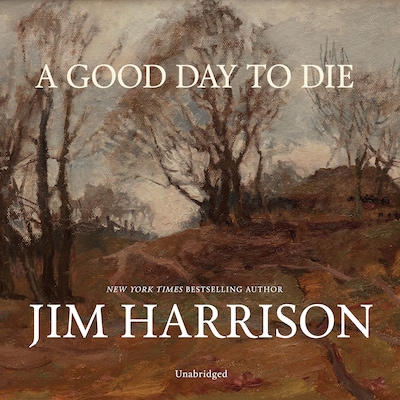 A Good Day to Die – omslag til lydbogen af Jim Harrison