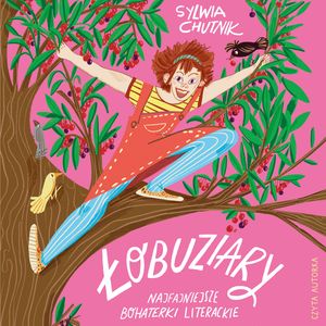 Łobuziary. Najfajniejsze bohaterki literackie – okładka audiobooka, autor Sylwia Chutnik