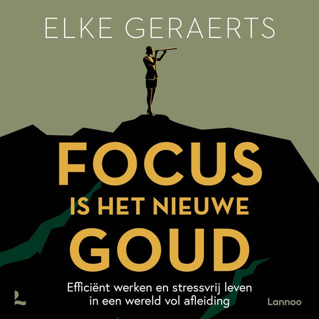 Focus is het nieuwe goud: Efficiënt werken en stressvrij leven in een wereld vol afleiding – omslag van het luisterboek van Elke Geraerts