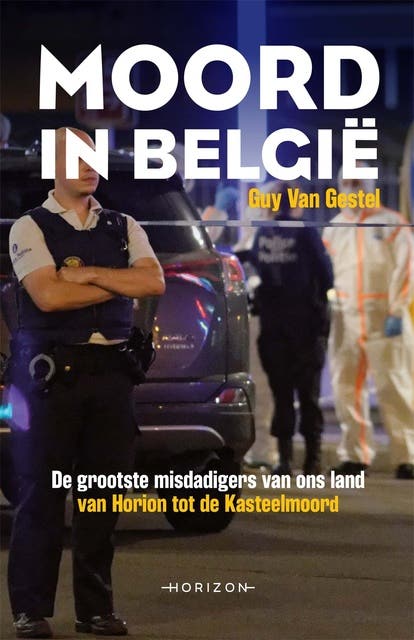 Moord in België: De grootste misdadigers van ons land. Van Horion tot de Kasteelmoord. – omslag van het luisterboek van Guy van Gestel