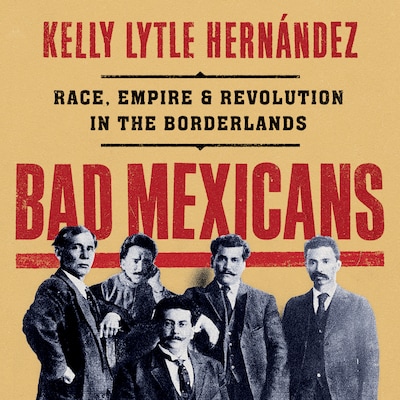 Bad Mexicans – omslag til lydbogen af Kelly Lytle Hernández