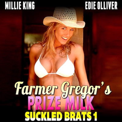 Farmer Gregor’s Prize Milk : Suckled Brats 1  (Lactation Erotica  Breast Feeding Erotica Nursing Erotica)