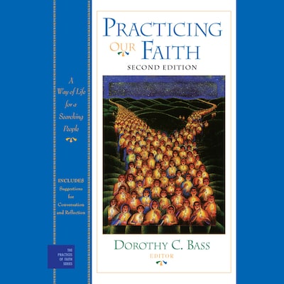 Practicing Our Faith – omslag til lydbogen af Dorothy C. Bass