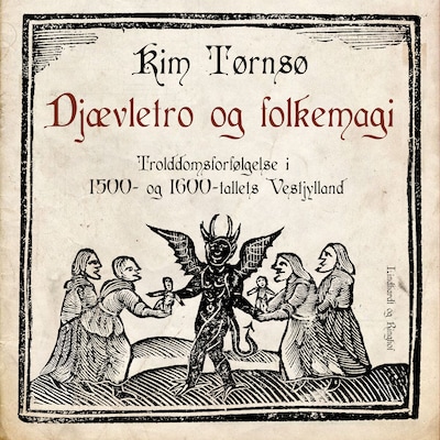 Djævletro og folkemagi. Trolddomsforfølgelse i 1500- og 1600-tallets Vestjylland – omslag til lydbogen af Kim Tørnsø