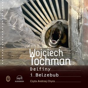 Delfiny i Belzebub – okładka audiobooka, autor Wojciech Tochman