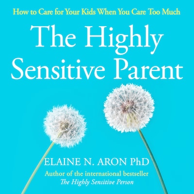 The Highly Sensitive Parent