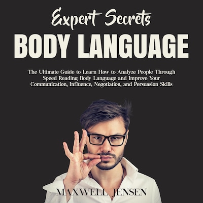 Expert Secrets – Body Language: The Ultimate Guide to Learn how to Analyze People Through Speed Reading Body Language and Improve Your Communication, Influence, Negotiation, and Persuasion Skills – omslag til lydbogen af Maxwell Jensen