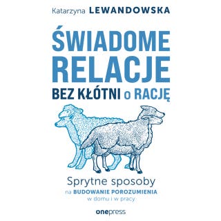 Świadome relacje bez kłótni o rację. Sprytne sposoby na budowanie porozumienia w domu i w pracy – okładka audiobooka, autor Katarzyna Lewandowska