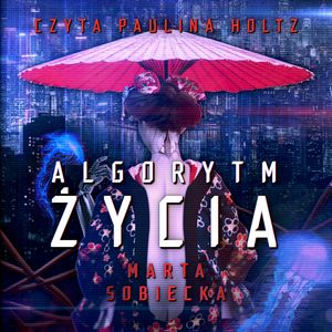 Algorytm życia – okładka audiobooka, autor Marta Sobiecka