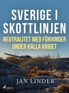 Sverige i skottlinjen: Neutralitet med förhinder under kalla kriget