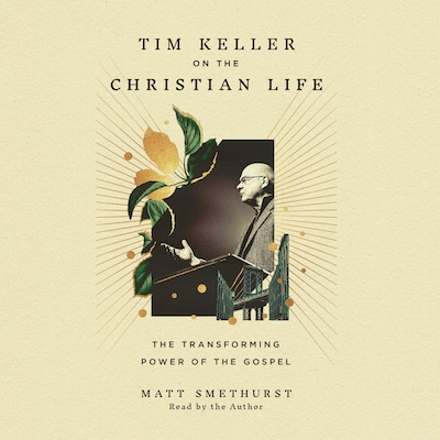 Tim Keller on the Christian Life – omslag til lydbogen af Matt Smethurst