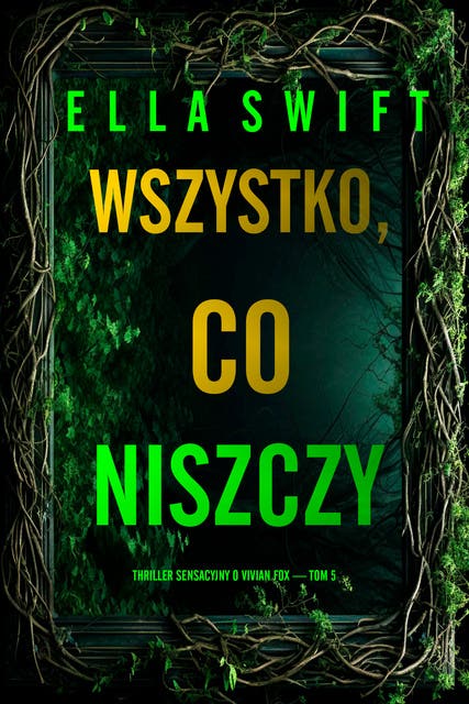 Wszystko, co niszczy (Thriller sensacyjny o Vivian Fox — Tom 5)