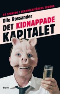 Det kidnappade kapitalet : på spaning i Skandiaaffärens skugga – omslag till ljudboken av Olle Rossander