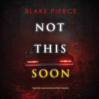 Not This Soon (A Rachel Blackwood Suspense Thriller—Book Eight) – omslag til lydbogen af Blake Pierce