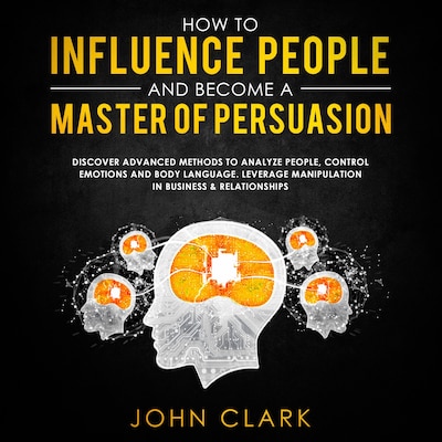 How to influence people and become a master of persuasion,Discover advanced methods to analyze people,control emotions and body language.Leverage manipulation in business & relationships