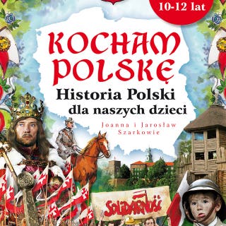 Kocham Polskę. Historia Polski dla naszych dzieci – okładka audiobooka, autor Jaonna Wieliczka-Szarek, Jarosław Szarek