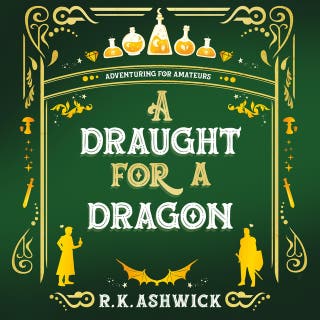 A Draught for a Dragon: Adventuring for Amateurs – omslag till ljudboken av R.K. Ashwick