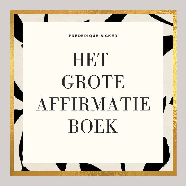 Het grote affirmatieboek: Een boek vol woorden die je leven kunnen veranderen – omslag van het luisterboek van Frederique Bicker