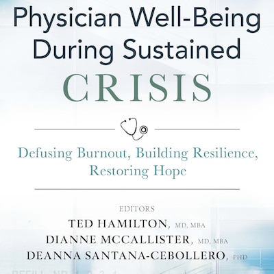 Physician Well-Being During Sustained Crisis – omslag till ljudboken av Ted Hamilton M.D., Dianne Dianne McCallister M.D., DeAnna Santana-Cebollero Ph.D.
