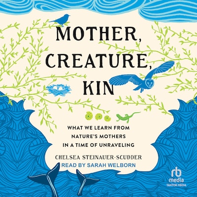 Mother, Creature, Kin – omslag til lydbogen af Chelsea Steinauer-Scudder