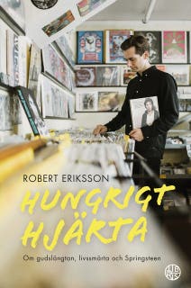 Hungrigt hjärta : Om gudslängtan, livssmärta och Springsteen