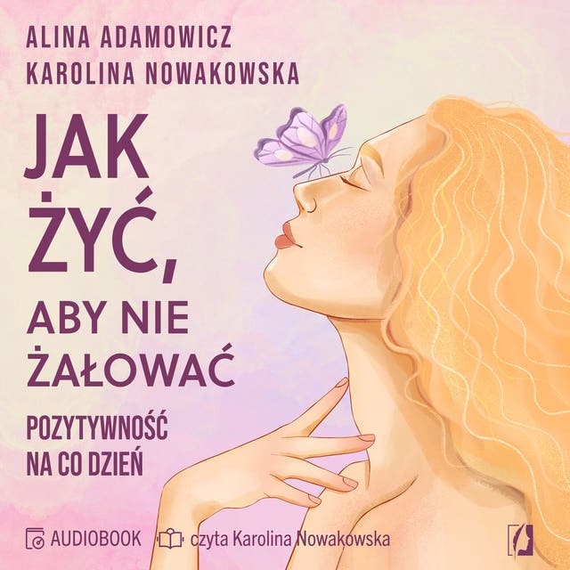 Jak żyć, aby nie żałować. Pozytywność na co dzień