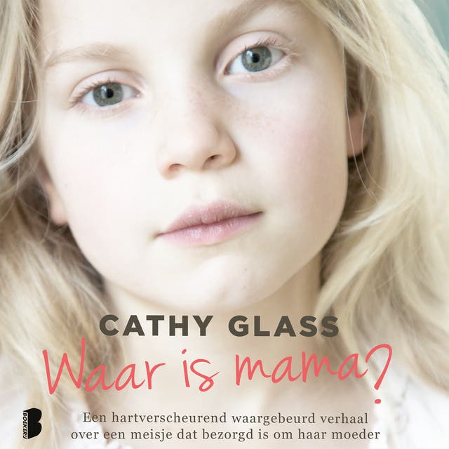 Waar is mama?: Een hartverscheurend waargebeurd verhaal over een meisje dat bezorgd is om haar moeder