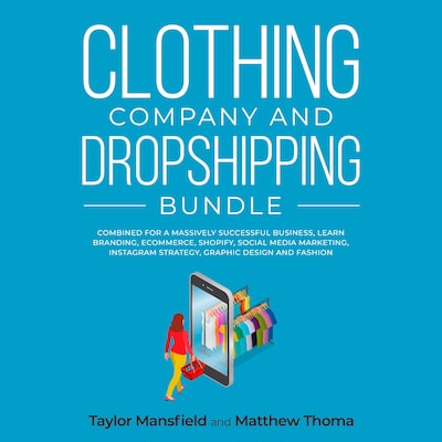 Clothing Company and Dropshipping Bundle: Combined for a Massively Successful Business, Learn Branding, Ecommerce, Shopify, Social Media Marketing, Instagram Strategy, Graphic Design and Fashion