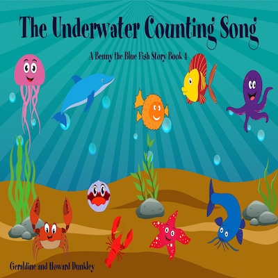 The Underwater Counting Song A Benny the Fish Story Book 4