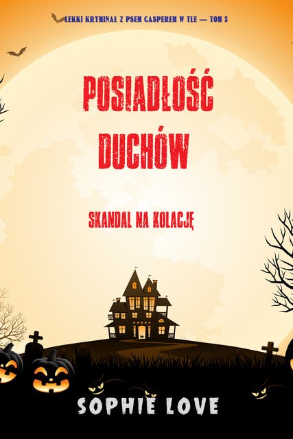 Posiadłość duchów: Skandal na kolację (Lekki kryminał z psem Casperem w tle — Tom 5)
