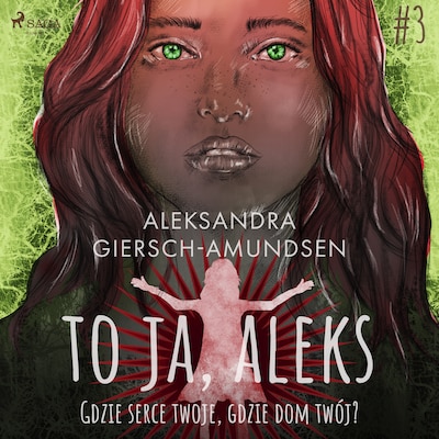 To ja, Aleks. Gdzie serce twoje, gdzie dom twój? Tom 3 – okładka audiobooka, autor Aleksandra Giersch-Amundsen