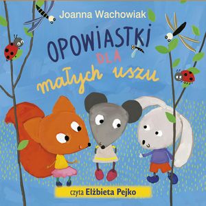 Opowiastki dla małych uszu – okładka audiobooka, autor Joanna Wachowiak