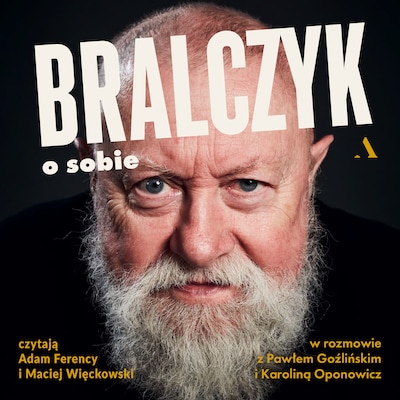 Bralczyk o sobie. W rozmowie z Pawłem Goźlińskim i Karoliną Oponowicz – okładka audiobooka, autor Jerzy Bralczyk, Karolina Oponowicz, Paweł Goźliński